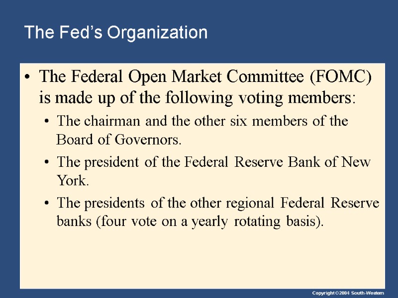 The Fed’s Organization The Federal Open Market Committee (FOMC) is made up of the